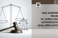 Sale Agreement Priority vs. Foreclosure Authorisation: Legal Implications